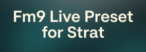 Fm9 Live Strat Preset